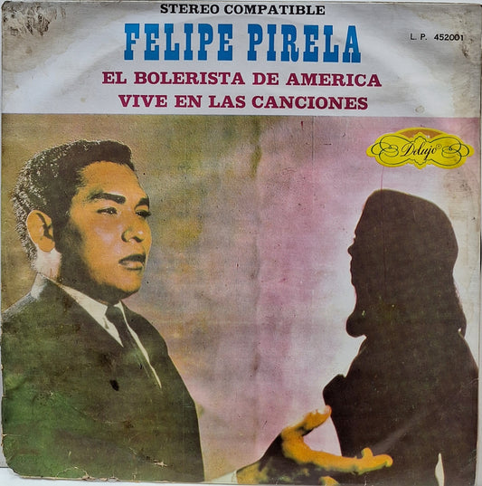 FELIPE PIRELA - EL BOLERISTA DE AMERICA VIVE EN LAS CANCIONES  LP