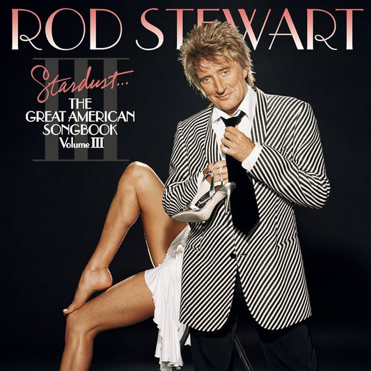 ROD STEWART -  STARDUST .. THE GREAT AMERICAN SONGBOOK VOL.III