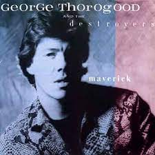 GEORGE THOROGOOD AND THE DESTROYERS - MAVERICK CD