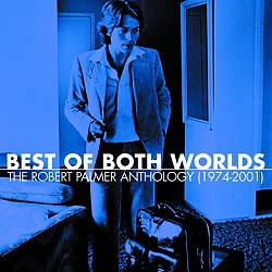 ROBERT PALMER - BEST OF BOTH WORLDS: THE ROBERT PALMER ANTHOLOGY (1974 - 2001) CD