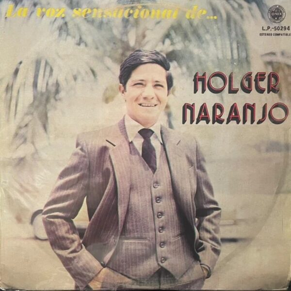 HOLGER NARANJO - LA VOZ SENSACIONAL DE... LP (DE EPOCA)