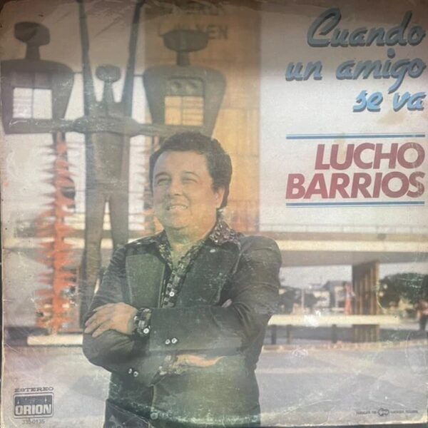LUCHO BARRIOS - CUANDO UN AMIGO SE VA LP (DE EPOCA)