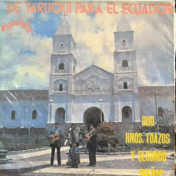 DUO HNOS TOAZOS Y SEGUNDO DUEÑAS - DE YARUQUI PARA EL ECUADOR LP (DE EPOCA)